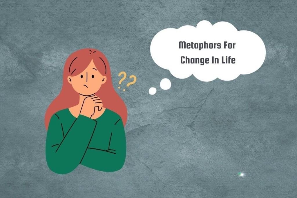 metaphors for change in life