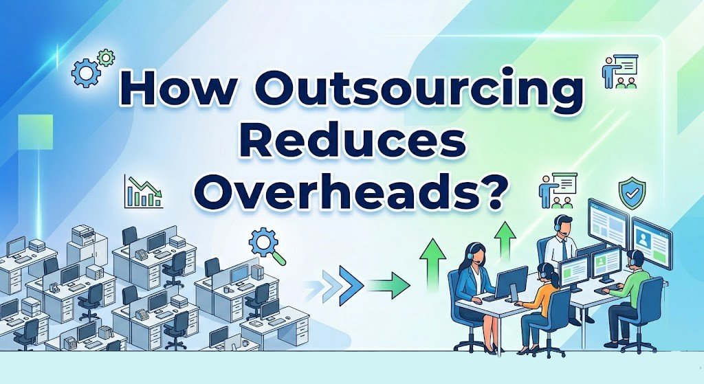 How Outsourcing Reduces Overheads?